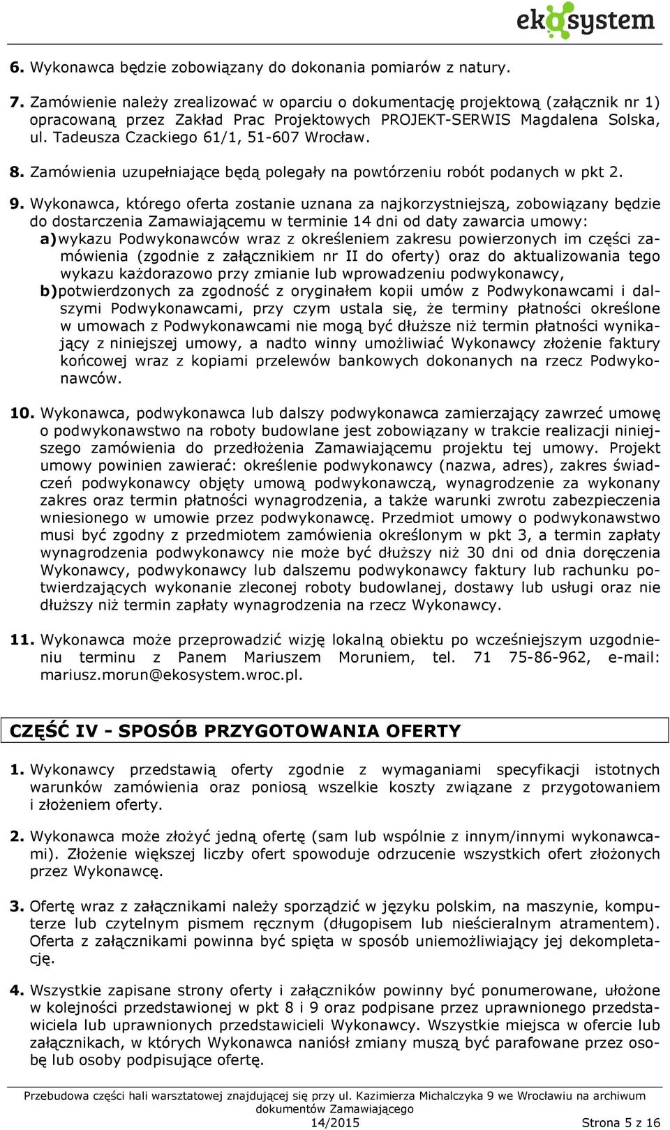 Tadeusza Czackiego 61/1, 51-607 Wrocław. 8. Zamówienia uzupełniające będą polegały na powtórzeniu robót podanych w pkt 2. 9.