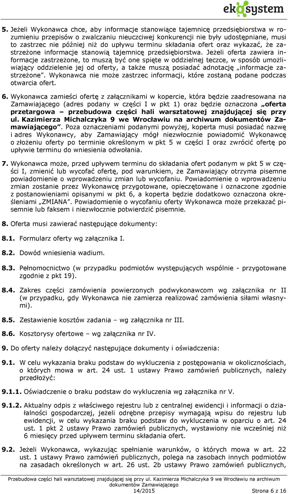 Jeżeli oferta zawiera informacje zastrzeżone, to muszą być one spięte w oddzielnej teczce, w sposób umożliwiający oddzielenie jej od oferty, a także muszą posiadać adnotację informacje zastrzeżone.