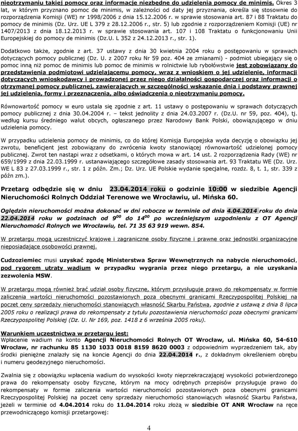 87 i 88 Traktatu do pomocy de minimis (Dz. Urz. UE L 379 z 28.12.2006 r., str. 5) lub zgodnie z rozporz¹dzeniem Komisji (UE) nr 1407/2013 z dnia 18.12.2013 r. w sprawie stosowania art.