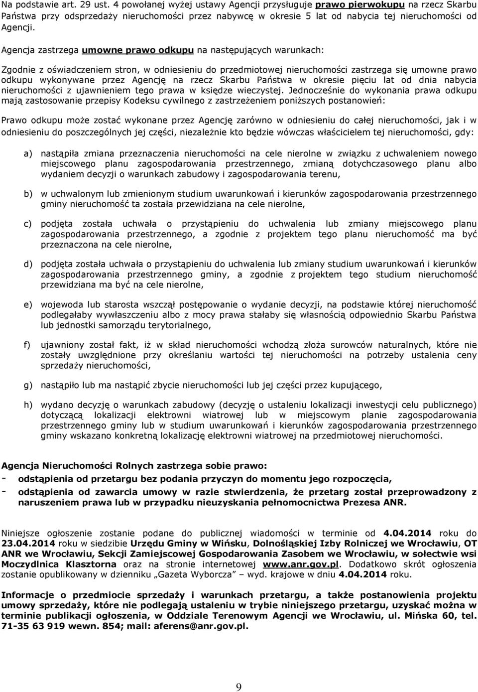 Agencja zastrzega umowne prawo odkupu na nastêpuj¹cych warunkach: Zgodnie z oœwiadczeniem stron, w odniesieniu do przedmiotowej nieruchomoœci zastrzega siê umowne prawo odkupu wykonywane przez