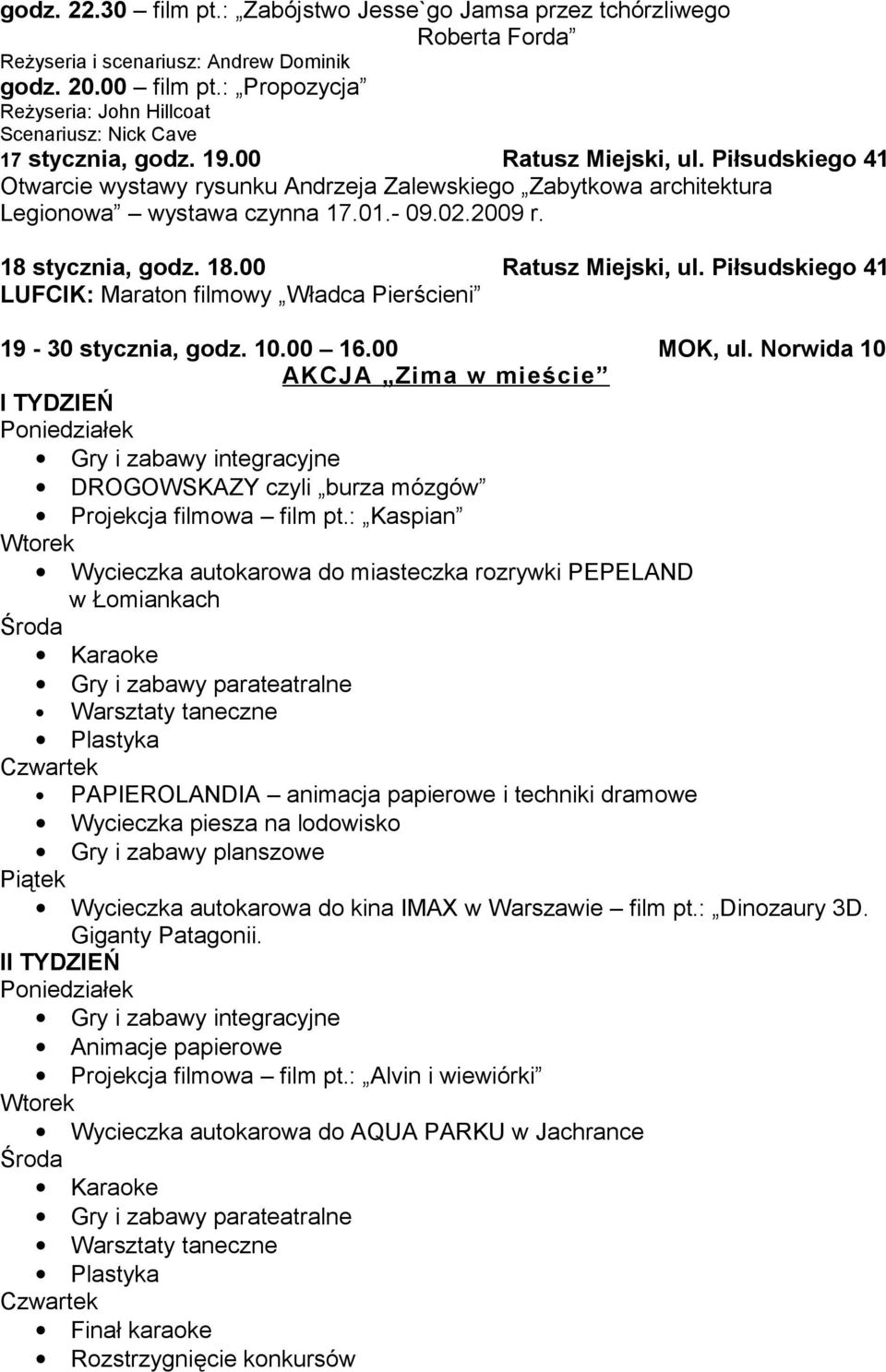 Piłsudskiego 41 Otwarcie wystawy rysunku Andrzeja Zalewskiego Zabytkowa architektura Legionowa wystawa czynna 17.01.- 09.02.2009 r. 18 stycznia, godz. 18.00 Ratusz Miejski, ul.