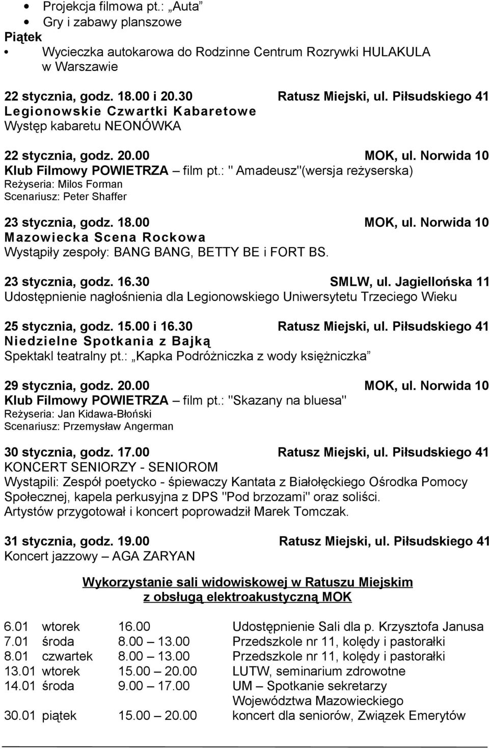 : " Amadeusz"(wersja reżyserska) Reżyseria: Milos Forman Scenariusz: Peter Shaffer 23 stycznia, godz. 18.00 MOK, ul.