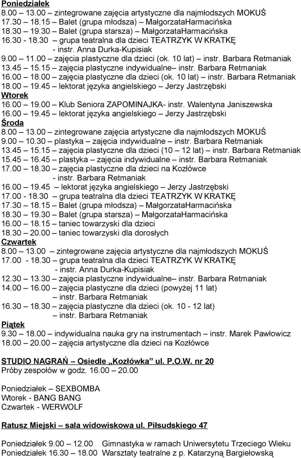 15 zajęcia plastyczne indywidualne instr. Barbara Retmaniak 16.00 18.00 zajęcia plastyczne dla dzieci (ok. 10 lat) instr. Barbara Retmaniak 18.00 19.