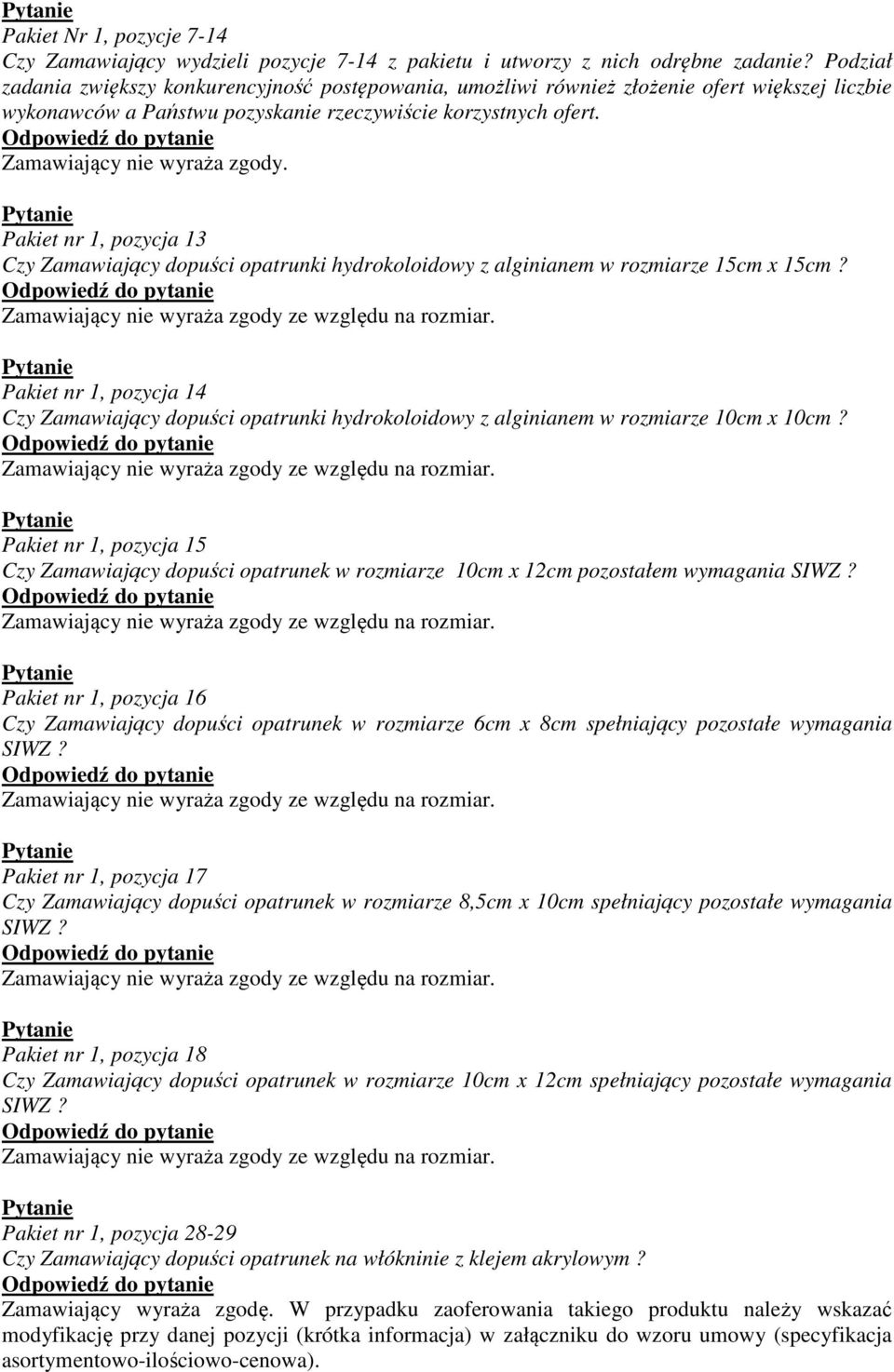 Pakiet nr 1, pozycja 13 Czy Zamawiający dopuści opatrunki hydrokoloidowy z alginianem w rozmiarze 15cm x 15cm?