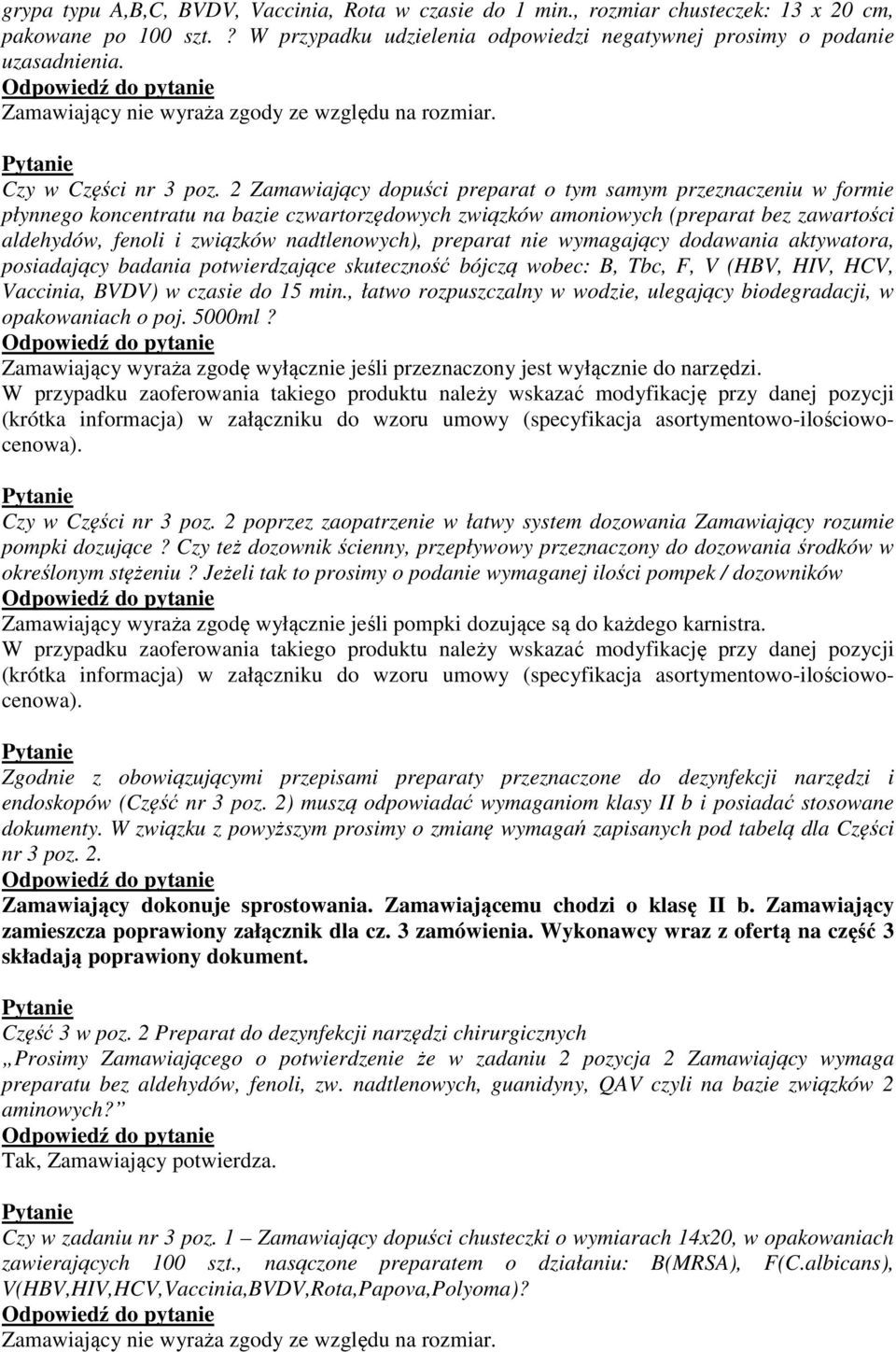 2 Zamawiający dopuści preparat o tym samym przeznaczeniu w formie płynnego koncentratu na bazie czwartorzędowych związków amoniowych (preparat bez zawartości aldehydów, fenoli i związków