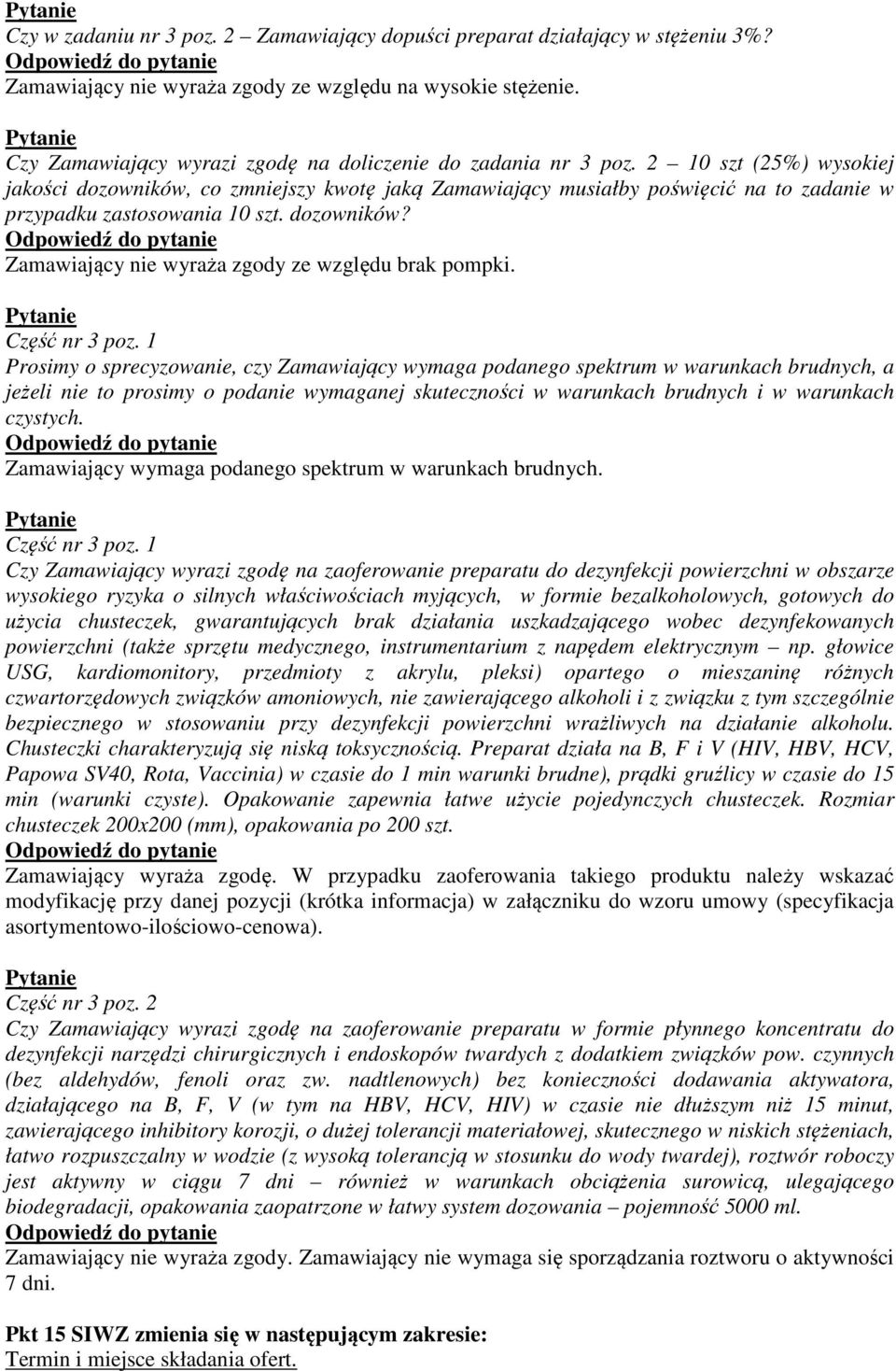 2 10 szt (25%) wysokiej jakości dozowników, co zmniejszy kwotę jaką Zamawiający musiałby poświęcić na to zadanie w przypadku zastosowania 10 szt. dozowników? Zamawiający nie wyraża zgody ze względu brak pompki.