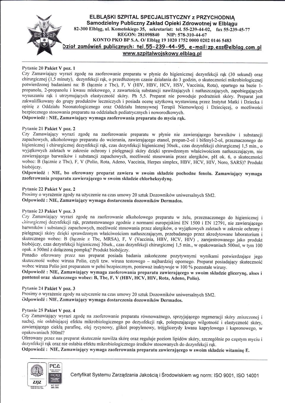 1 Czy Zamawiajcy wyrazi zgod na zaofrowanie preparatu w pęnie do higienicznej dezynfekcji rk (30 sekund) oraz chirurgicmej (1,5 minuę), dezynfekcji rk, o przedużonym czasie dziaania do 3 godzin, o