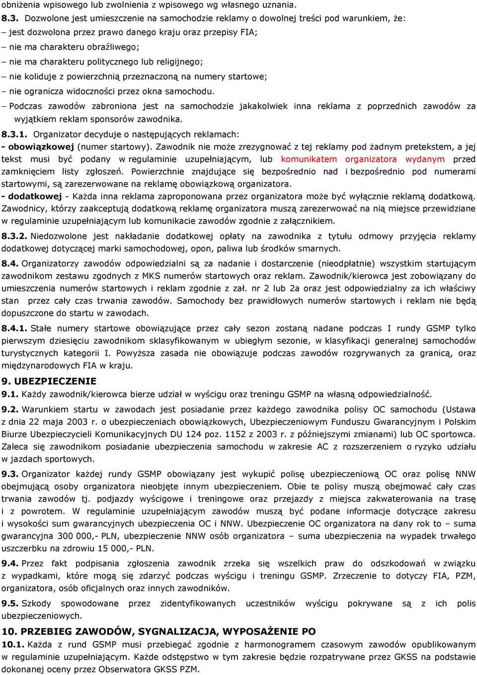 politycznego lub religijnego; nie koliduje z powierzchnią przeznaczoną na numery startowe; nie ogranicza widoczności przez okna samochodu.