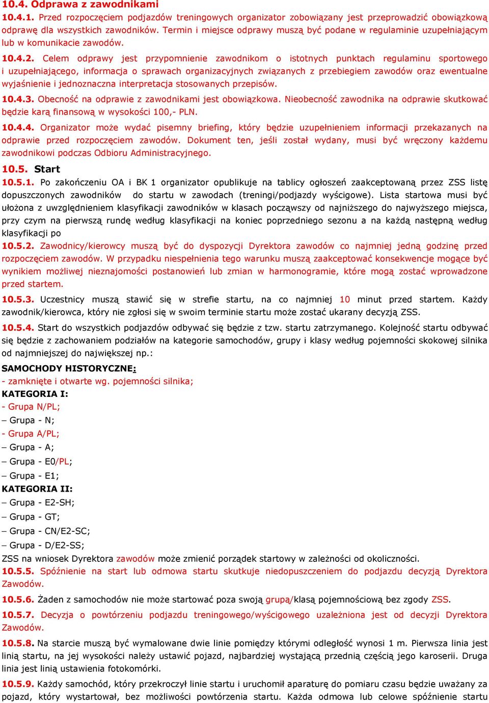 Celem odprawy jest przypomnienie zawodnikom o istotnych punktach regulaminu sportowego i uzupełniającego, informacja o sprawach organizacyjnych związanych z przebiegiem zawodów oraz ewentualne
