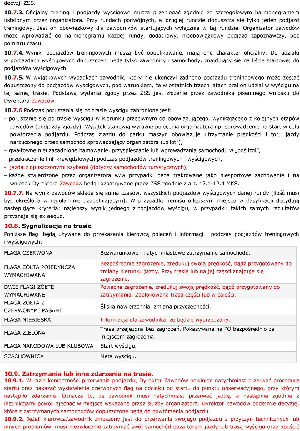 Organizator zawodów może wprowadzić do harmonogramu każdej rundy, dodatkowy, nieobowiązkowy podjazd zapoznawczy, bez pomiaru czasu. 10.7.4.