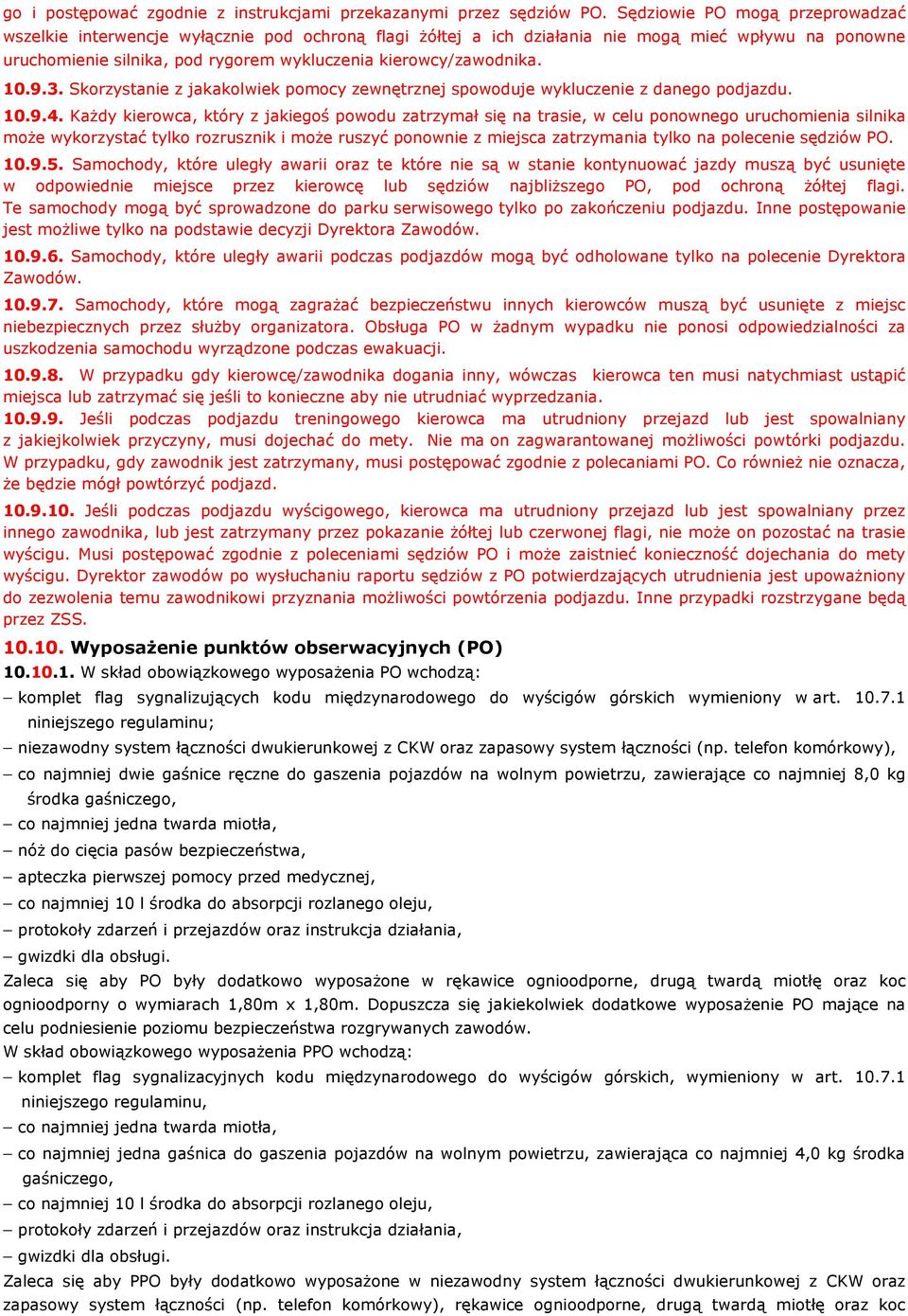 kierowcy/zawodnika. 10.9.3. Skorzystanie z jakakolwiek pomocy zewnętrznej spowoduje wykluczenie z danego podjazdu. 10.9.4.