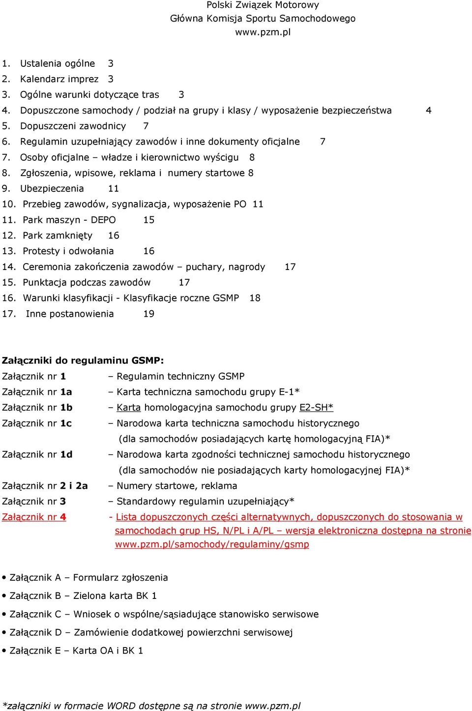 Osoby oficjalne władze i kierownictwo wyścigu 8 8. Zgłoszenia, wpisowe, reklama i numery startowe 8 9. Ubezpieczenia 11 10. Przebieg zawodów, sygnalizacja, wyposażenie PO 11 11.