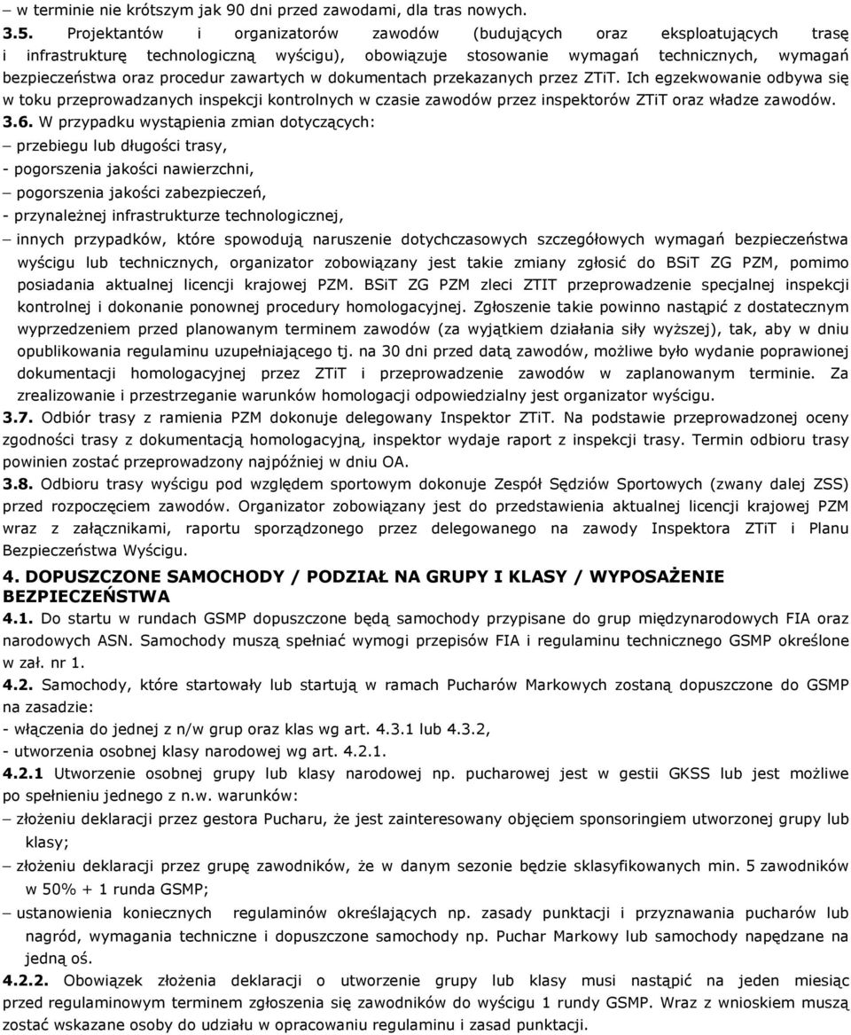 zawartych w dokumentach przekazanych przez ZTiT. Ich egzekwowanie odbywa się w toku przeprowadzanych inspekcji kontrolnych w czasie zawodów przez inspektorów ZTiT oraz władze zawodów. 3.6.