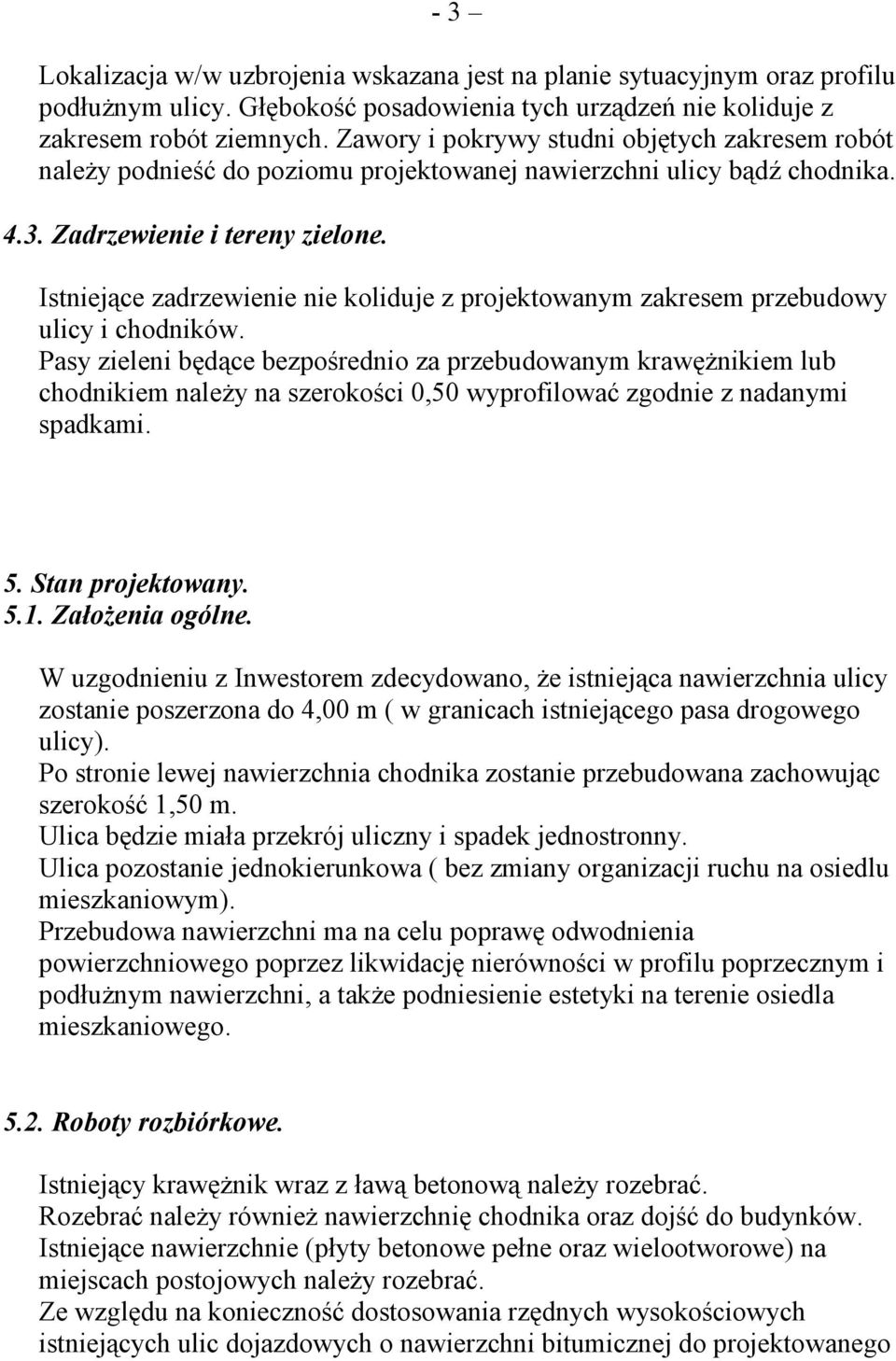 Istniejące zadrzewienie nie koliduje z projektowanym zakresem przebudowy ulicy i chodników.
