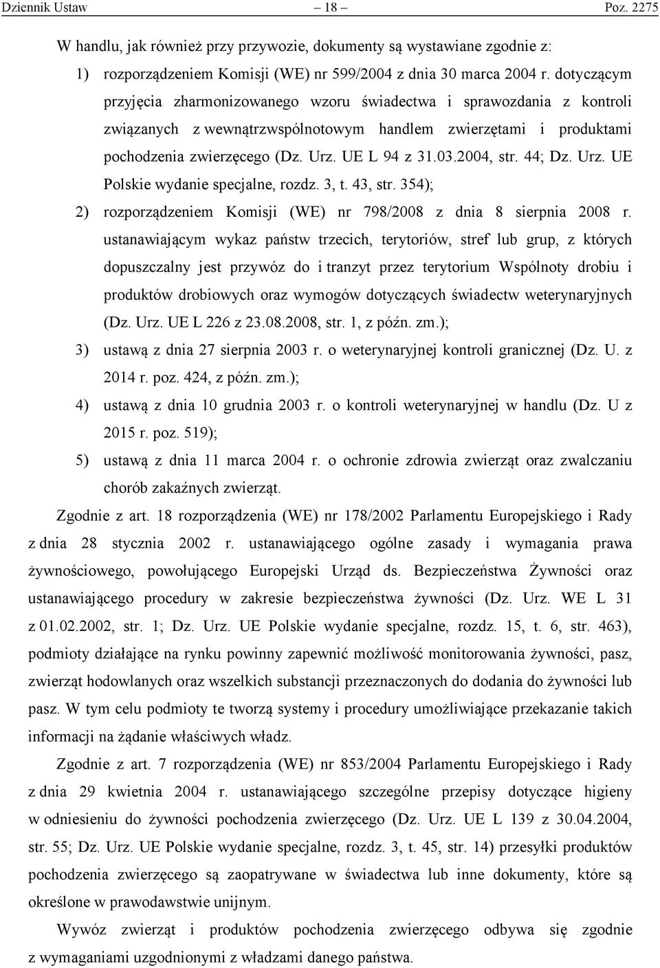 2004, str. 44; Dz. Urz. UE Polskie wydanie specjalne, rozdz. 3, t. 43, str. 354); 2) rozporządzeniem Komisji (WE) nr 798/2008 z dnia 8 sierpnia 2008 r.