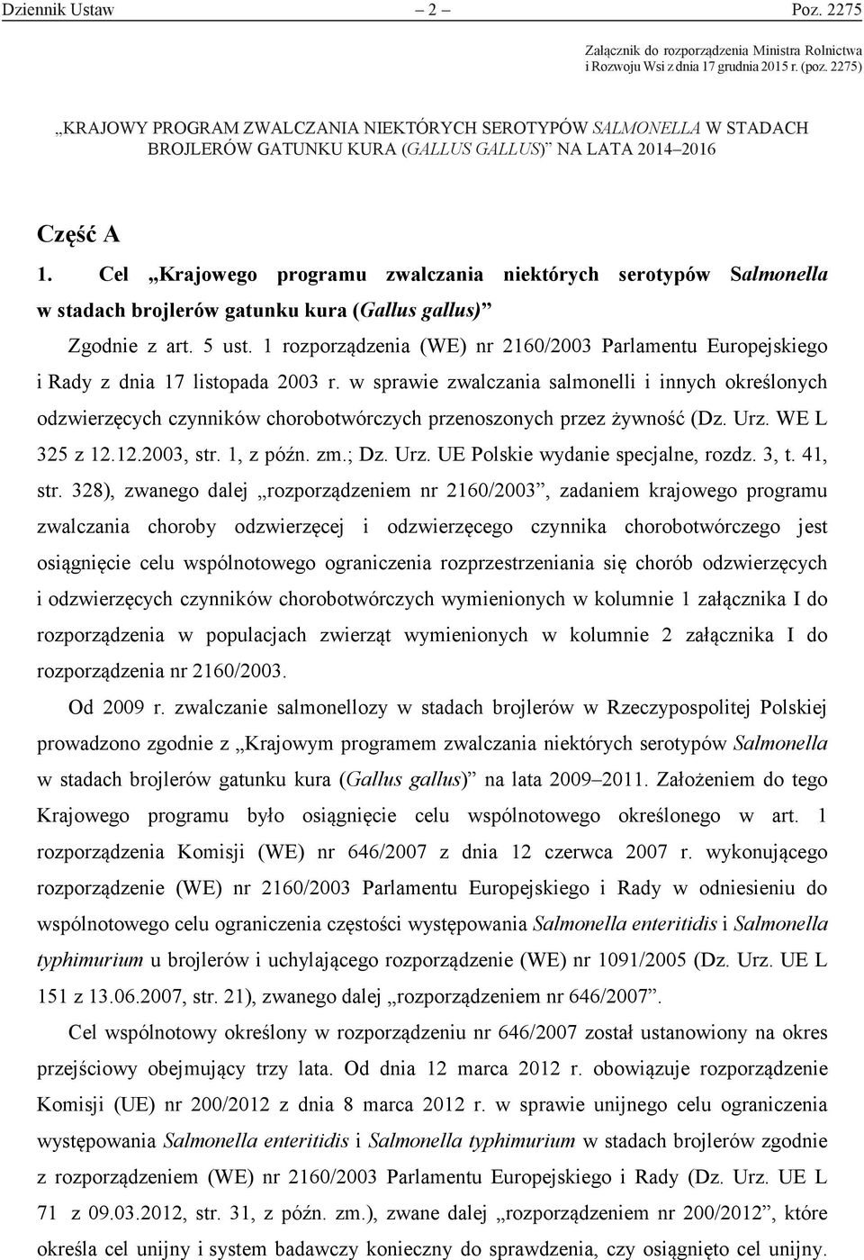 Cel Krajowego programu zwalczania niektórych serotypów Salmonella w stadach gatunku kura (Gallus gallus) Zgodnie z art. 5 ust.