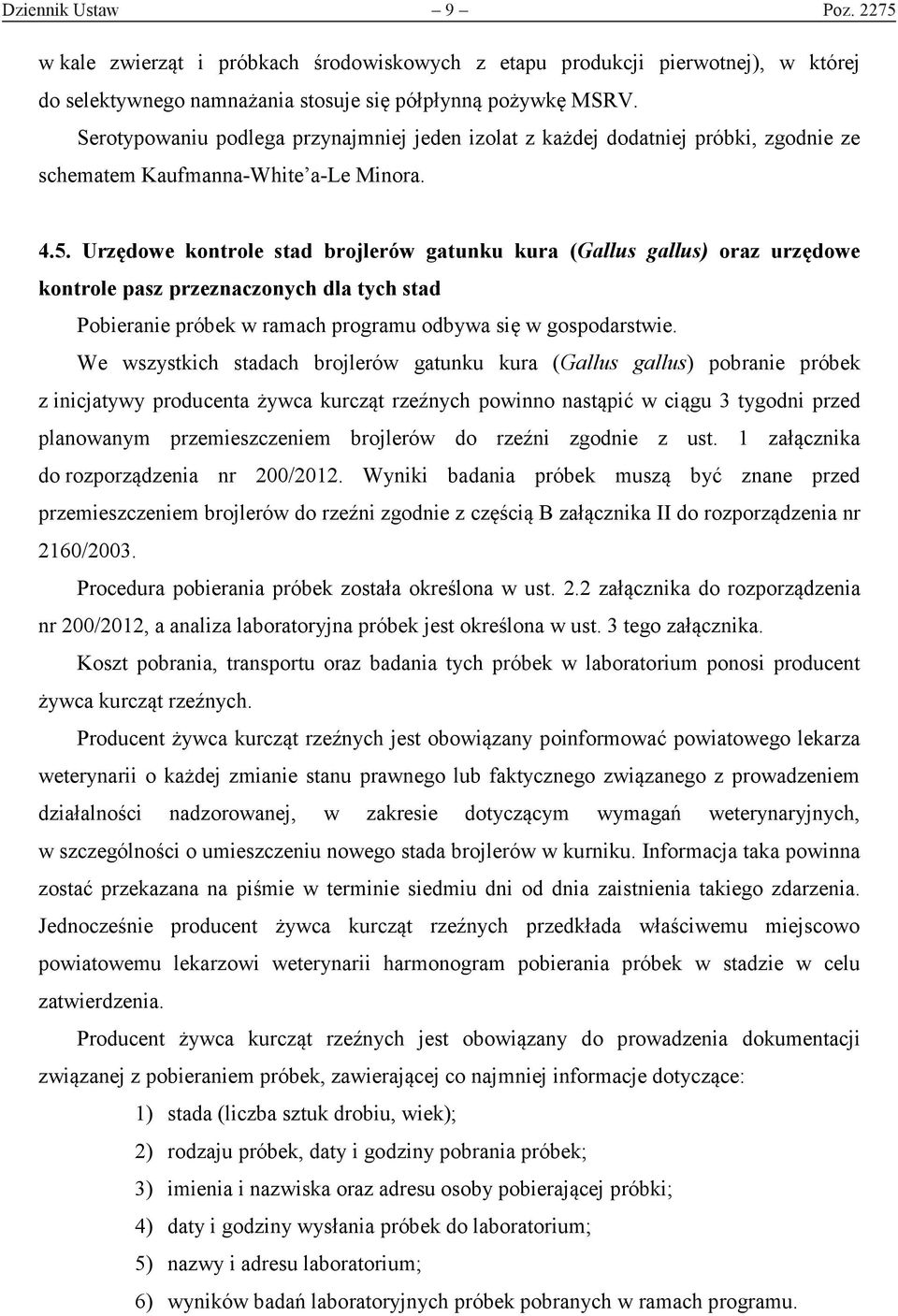 Urzędowe kontrole stad gatunku kura (Gallus gallus) oraz urzędowe kontrole pasz przeznaczonych dla tych stad Pobieranie próbek w ramach programu odbywa się w gospodarstwie.