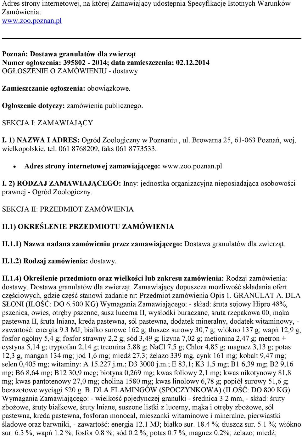 Ogłoszenie dotyczy: zamówienia publicznego. SEKCJA I: ZAMAWIAJĄCY I. 1) NAZWA I ADRES: Ogród Zoologiczny w Poznaniu, ul. Browarna 25, 61-063 Poznań, woj. wielkopolskie, tel.