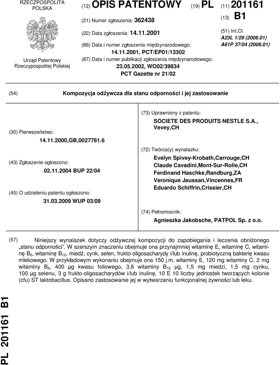 01) (54) Kompozycja odżywcza dla stanu odporności i jej zastosowanie (30) Pierwszeństwo: 14.11.2000,GB,0027761.6 (43) Zgłoszenie ogłoszono: 02.11.2004 BUP 22/04 (45) O udzieleniu patentu ogłoszono: 31.