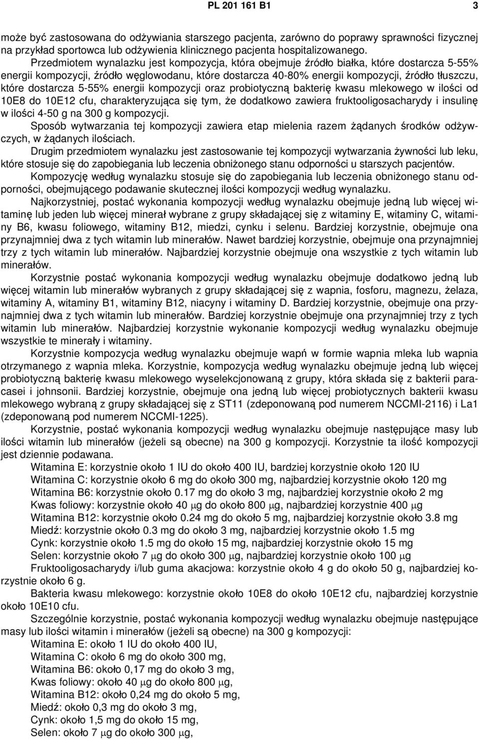 dostarcza 5-55% energii kompozycji oraz probiotyczną bakterię kwasu mlekowego w ilości od 10E8 do 10E12 cfu, charakteryzująca się tym, że dodatkowo zawiera fruktooligosacharydy i insulinę w ilości