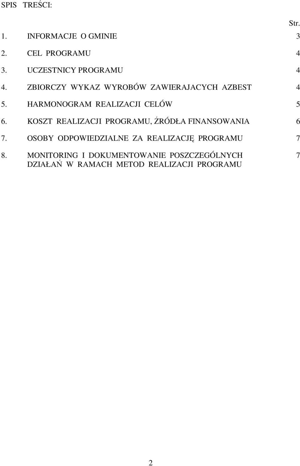 KOSZT REALIZACJI PROGRAMU, ŹRÓDŁA FINANSOWANIA 6 7.