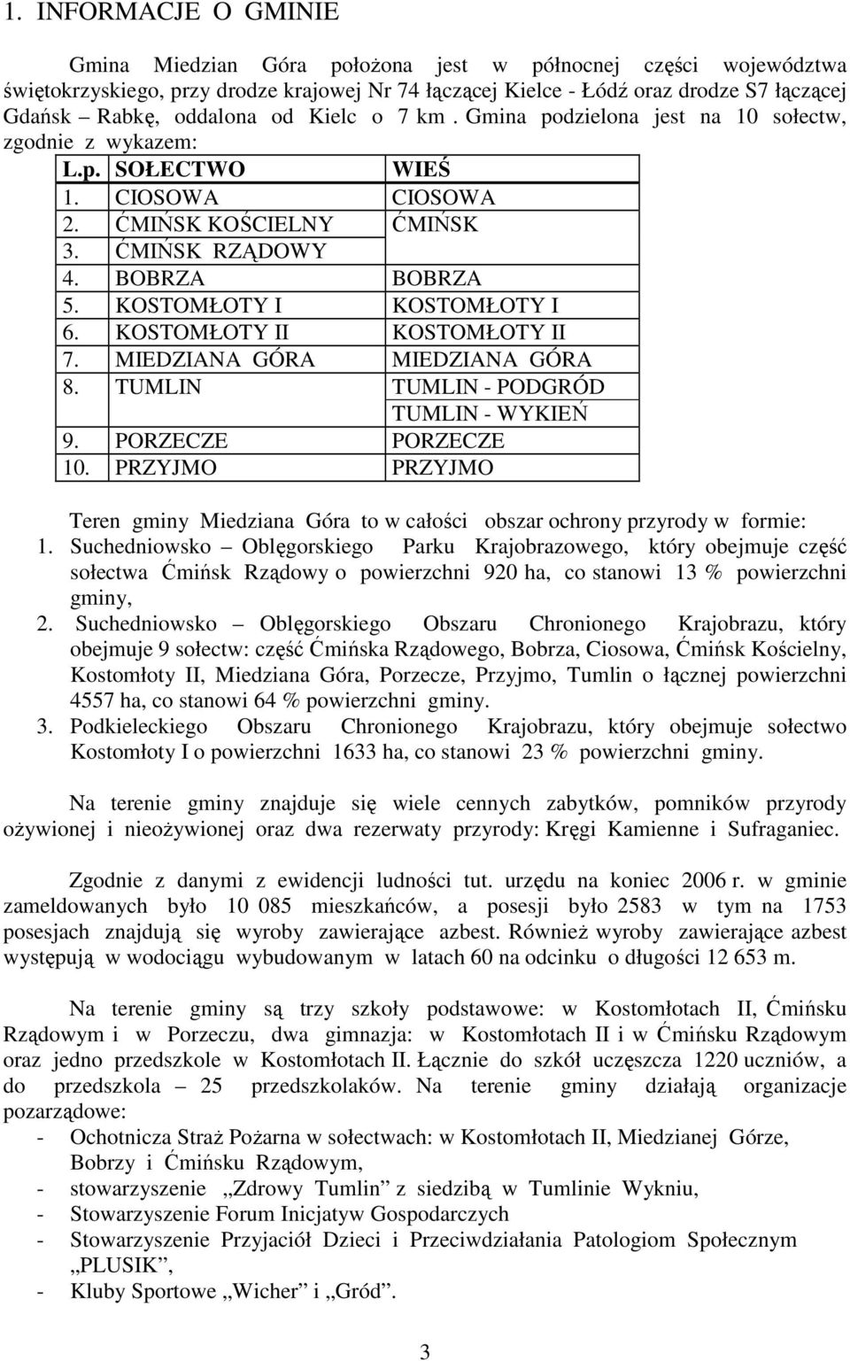 KOSTOMŁOTY I KOSTOMŁOTY I 6. KOSTOMŁOTY II KOSTOMŁOTY II 7. MIEDZIANA GÓRA MIEDZIANA GÓRA 8. TUMLIN TUMLIN - PODGRÓD TUMLIN - WYKIEŃ 9. PORZECZE PORZECZE 10.