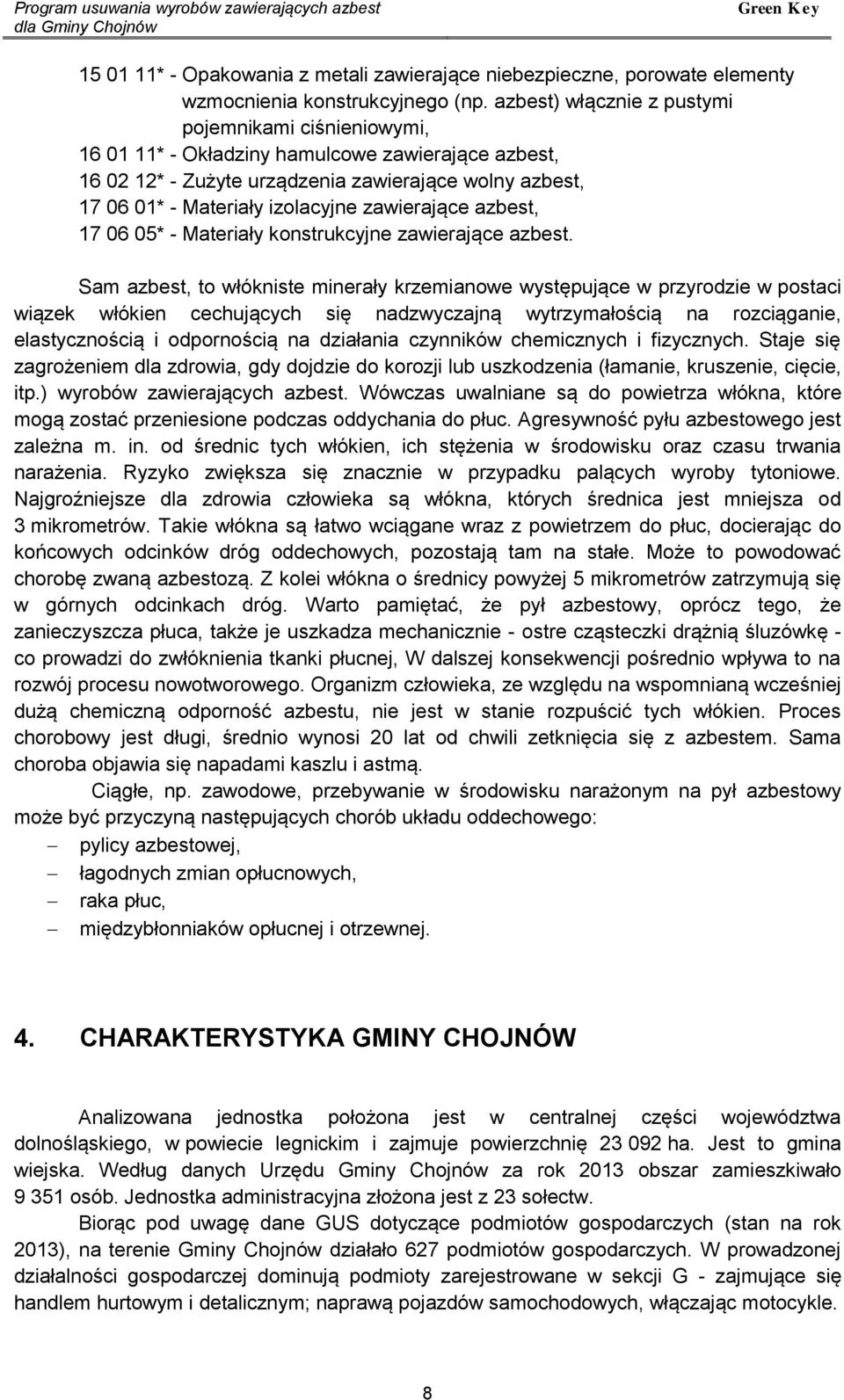 zawierające azbest, 17 06 05* - Materiały konstrukcyjne zawierające azbest.