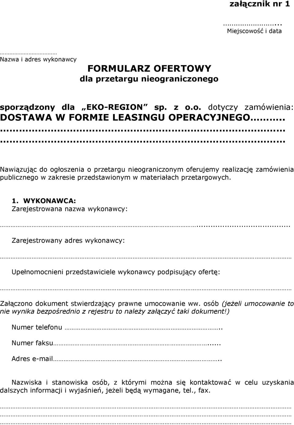 .. Zarejestrowany adres wykonawcy: Upełnomocnieni przedstawiciele wykonawcy podpisujący ofertę: Załączono dokument stwierdzający prawne umocowanie ww.