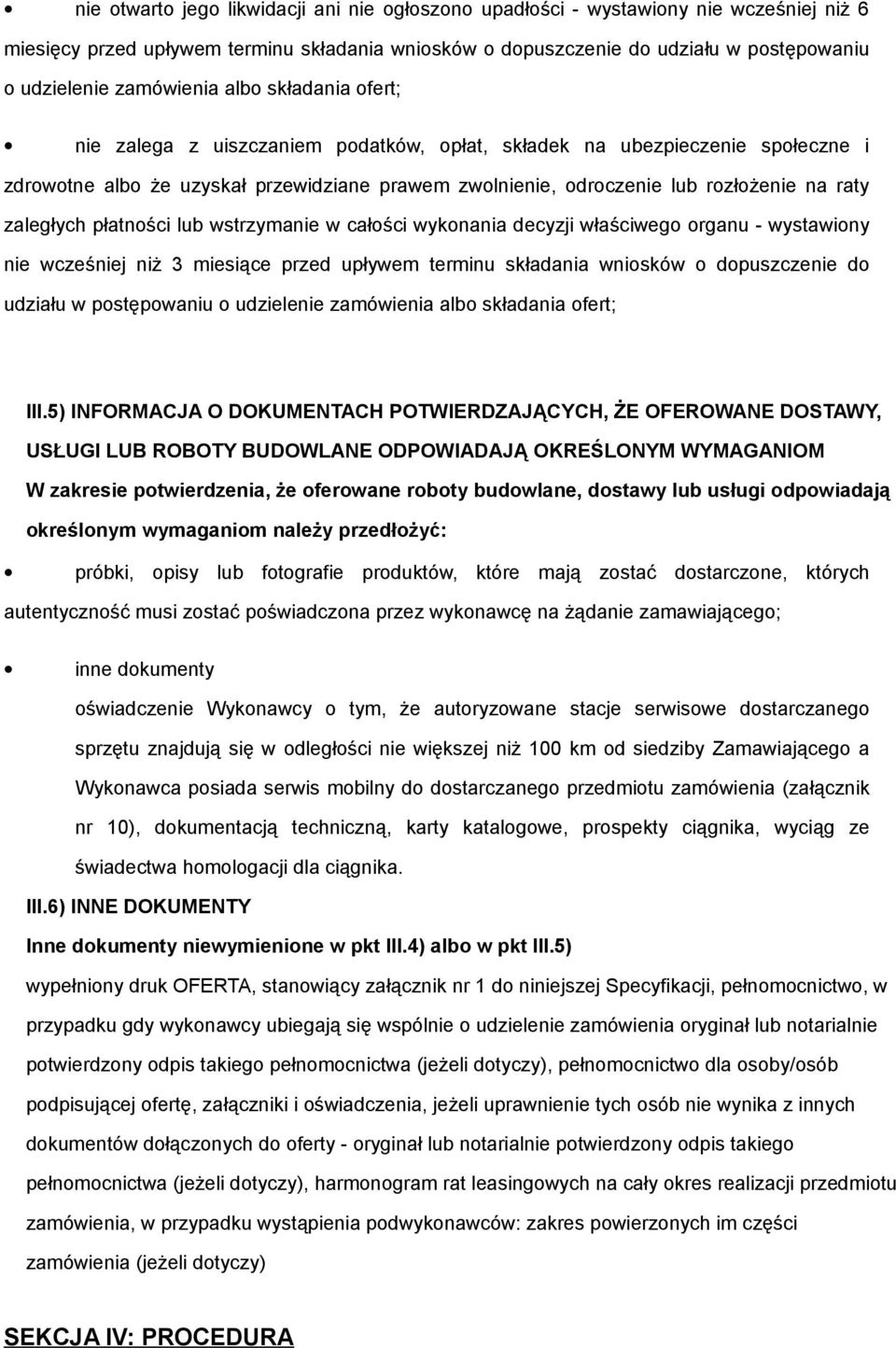 wstrzymanie w całści wyknania decyzji właściweg rganu - wystawiny nie wcześniej niż 3 miesiące przed upływem terminu składania wnisków dpuszczenie d udziału w pstępwaniu udzielenie zamówienia alb