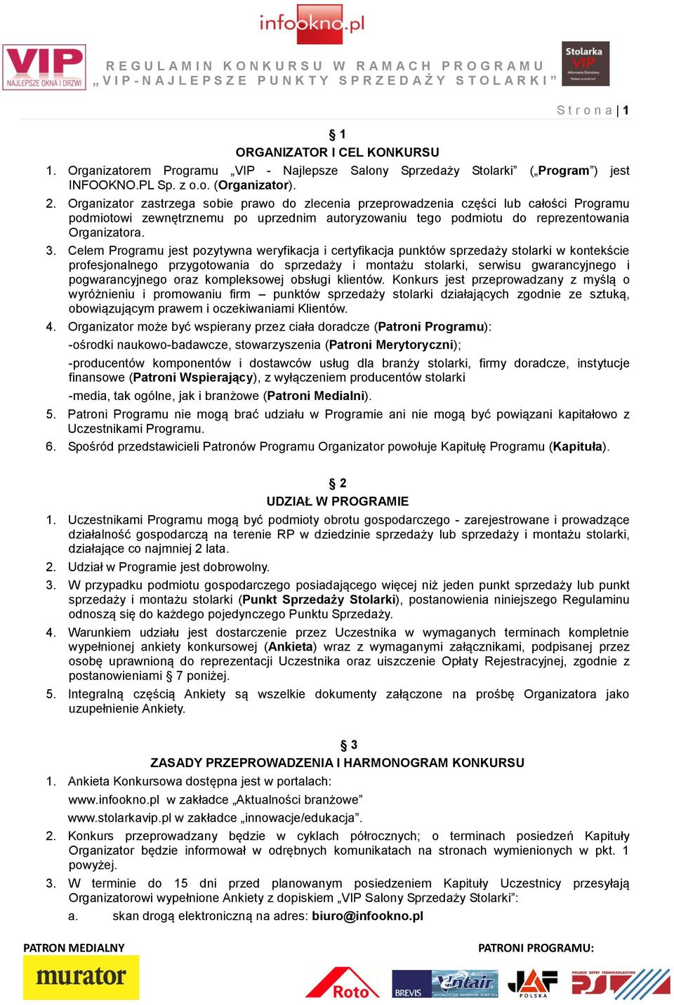 Celem Programu jest pozytywna weryfikacja i certyfikacja punktów sprzedaży stolarki w kontekście profesjonalnego przygotowania do sprzedaży i montażu stolarki, serwisu gwarancyjnego i pogwarancyjnego