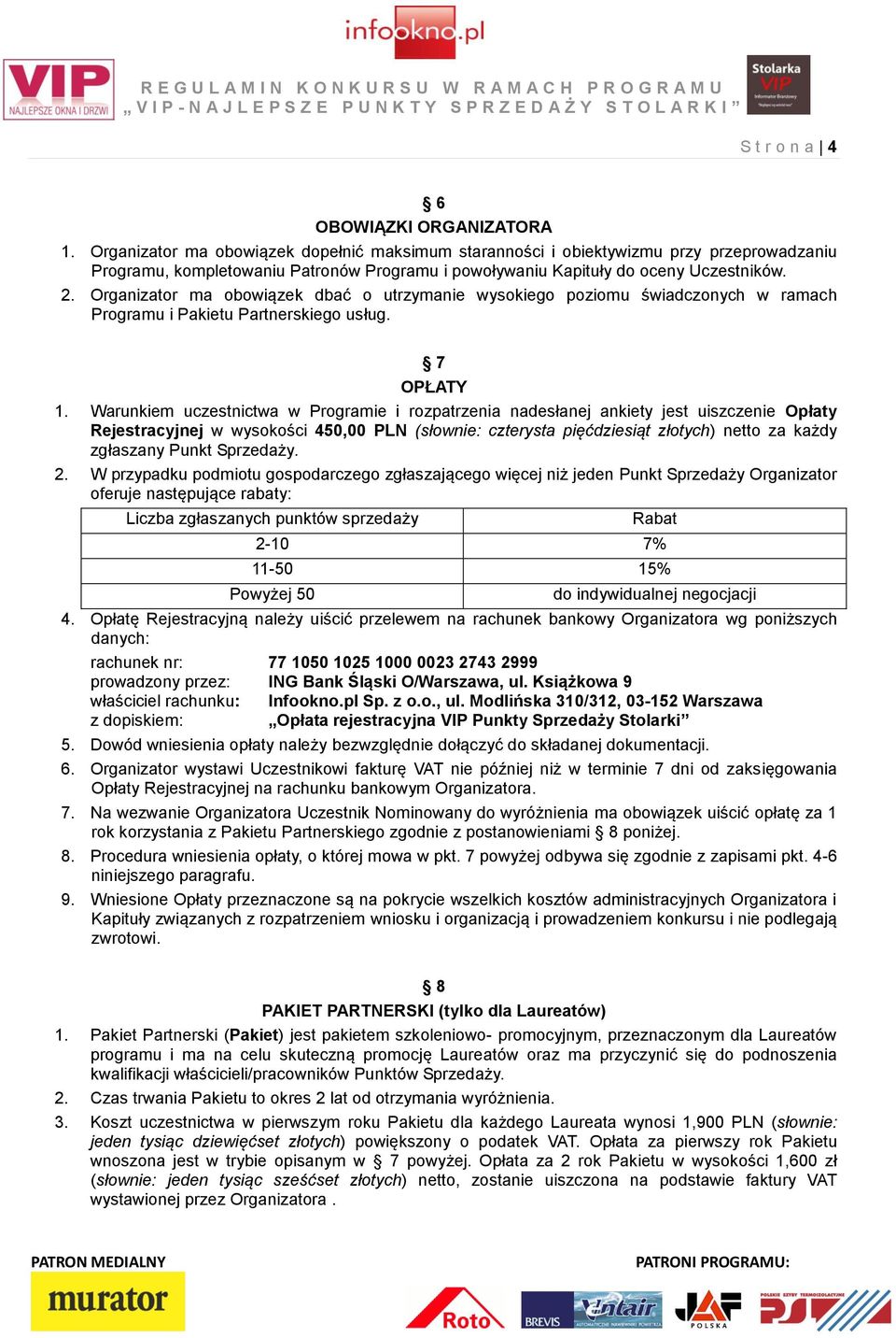 Organizator ma obowiązek dbać o utrzymanie wysokiego poziomu świadczonych w ramach Programu i Pakietu Partnerskiego usług. 7 OPŁATY 1.