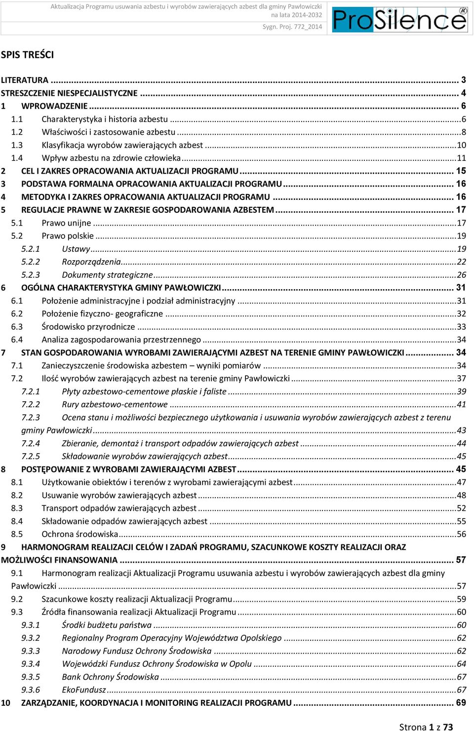.. 15 3 PODSTAWA FORMALNA OPRACOWANIA AKTUALIZACJI PROGRAMU... 16 4 METODYKA I ZAKRES OPRACOWANIA AKTUALIZACJI PROGRAMU... 16 5 REGULACJE PRAWNE W ZAKRESIE GOSPODAROWANIA AZBESTEM... 17 5.