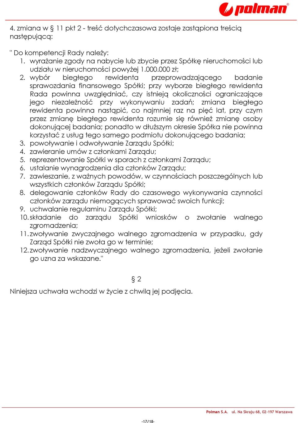 wybór biegłego rewidenta przeprowadzającego badanie sprawozdania finansowego Spółki; przy wyborze biegłego rewidenta Rada powinna uwzględniać, czy istnieją okoliczności ograniczające jego