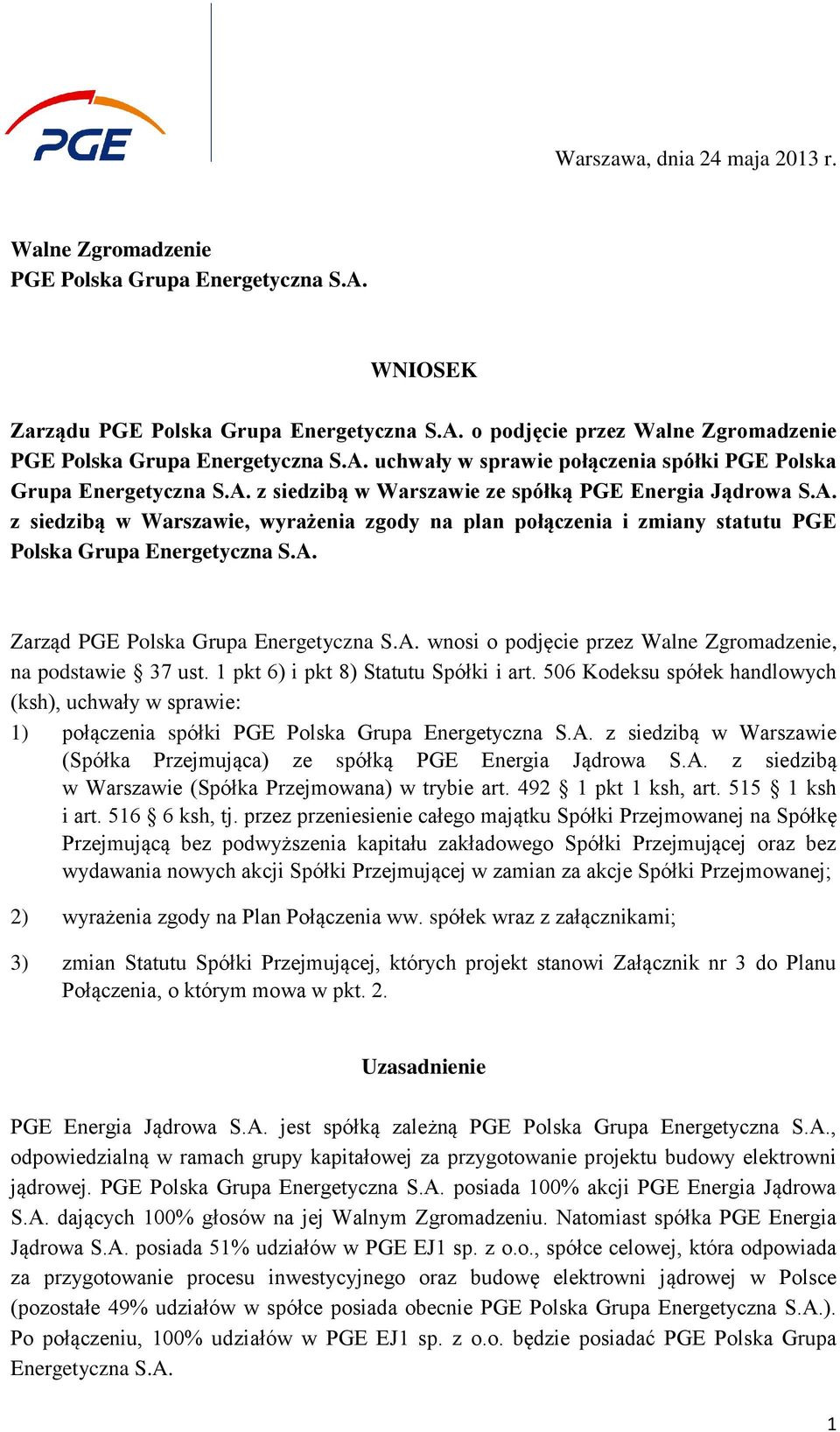 A. Zarząd PGE Polska Grupa Energetyczna S.A. wnosi o podjęcie przez Walne Zgromadzenie, na podstawie 37 ust. 1 pkt 6) i pkt 8) Statutu Spółki i art.