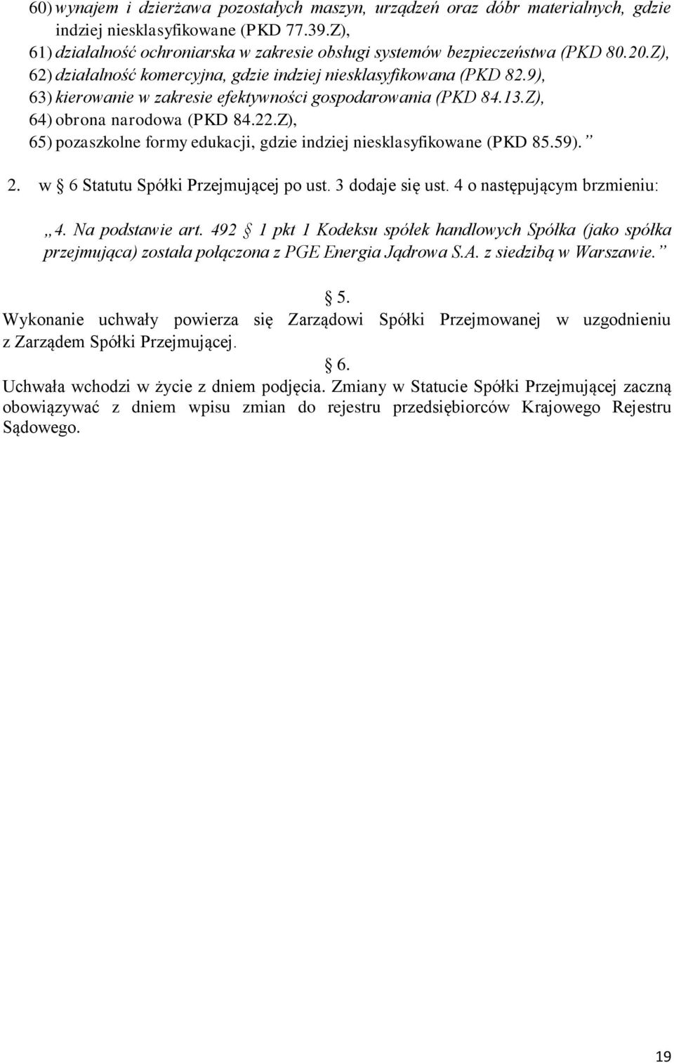 9), 63) kierowanie w zakresie efektywności gospodarowania (PKD 84.13.Z), 64) obrona narodowa (PKD 84.22.Z), 65) pozaszkolne formy edukacji, gdzie indziej niesklasyfikowane (PKD 85.59). 2.