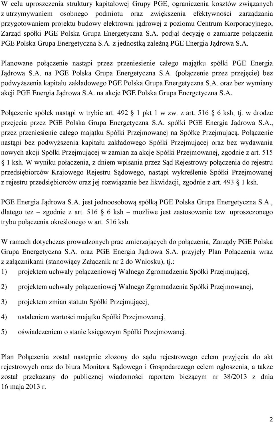 A. Planowane połączenie nastąpi przez przeniesienie całego majątku spółki PGE Energia Jądrowa S.A. na PGE Polska Grupa Energetyczna S.A. (połączenie przez przejęcie) bez podwyższenia kapitału zakładowego PGE Polska Grupa Energetyczna S.
