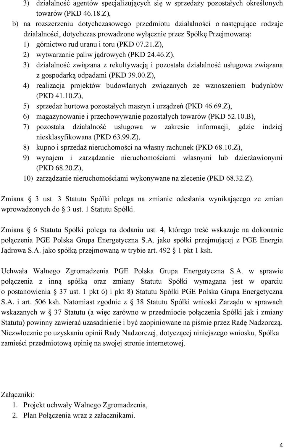 Z), 2) wytwarzanie paliw jądrowych (PKD 24.46.Z), 3) działalność związana z rekultywacją i pozostała działalność usługowa związana z gospodarką odpadami (PKD 39.00.