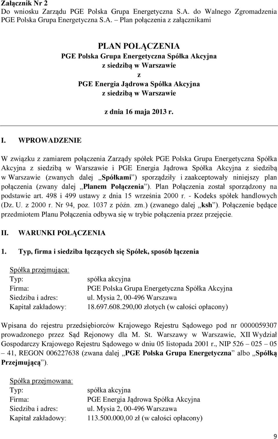 Plan połączenia z załącznikami PLAN POŁĄCZENIA PGE Polska Grupa Energetyczna Spółka Akcyjna z siedzibą w Warszawie z PGE Energia Jądrowa Spółka Akcyjna z siedzibą w Warszawie z dnia 16 maja 2013 r. I.