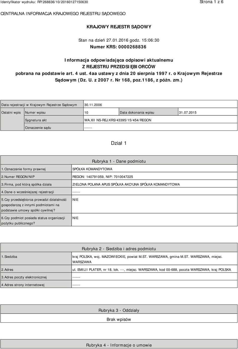 o Krajowym Rejestrze Sądowym (Dz. U. z 2007 r. Nr 168, poz.1186, z późn. zm.) Data rejestracji w Krajowym Rejestrze Sądowym 30.11.2006 Ostatni wpis Numer wpisu 10 Data dokonania wpisu 31.07.2015 Sygnatura akt WA.