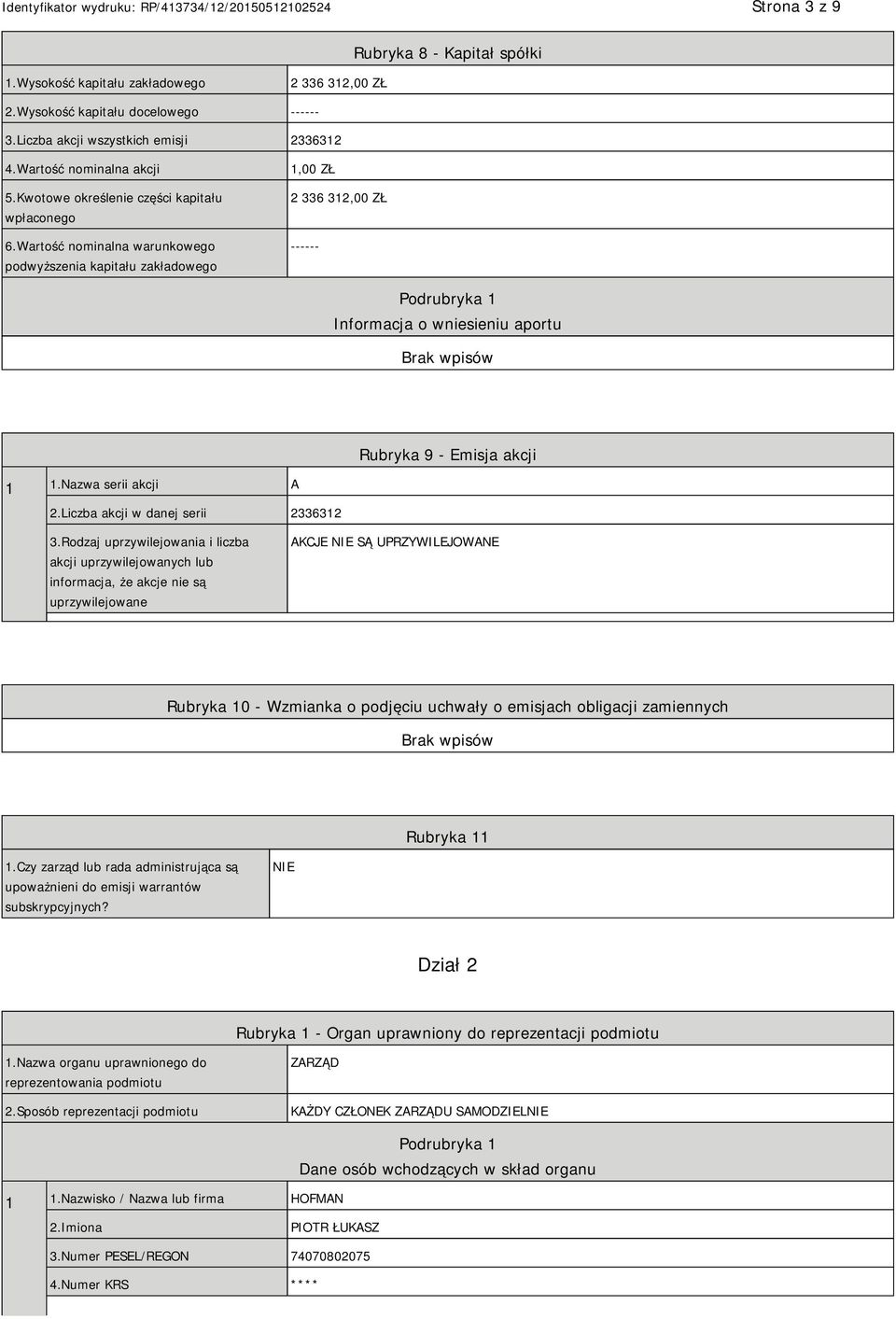 Wartość nominalna warunkowego podwyższenia kapitału zakładowego 1,00 ZŁ 2 336 312,00 ZŁ ------ Podrubryka 1 Informacja o wniesieniu aportu Rubryka 9 - Emisja akcji 1 1.Nazwa serii akcji A 2.