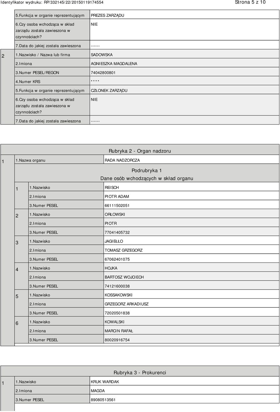 Czy osoba wchodząca w skład zarządu została zawieszona w czynnościach? CZŁONEK ZARZĄDU 7.Data do jakiej została zawieszona ------ Rubryka 2 - Organ nadzoru 1 1.