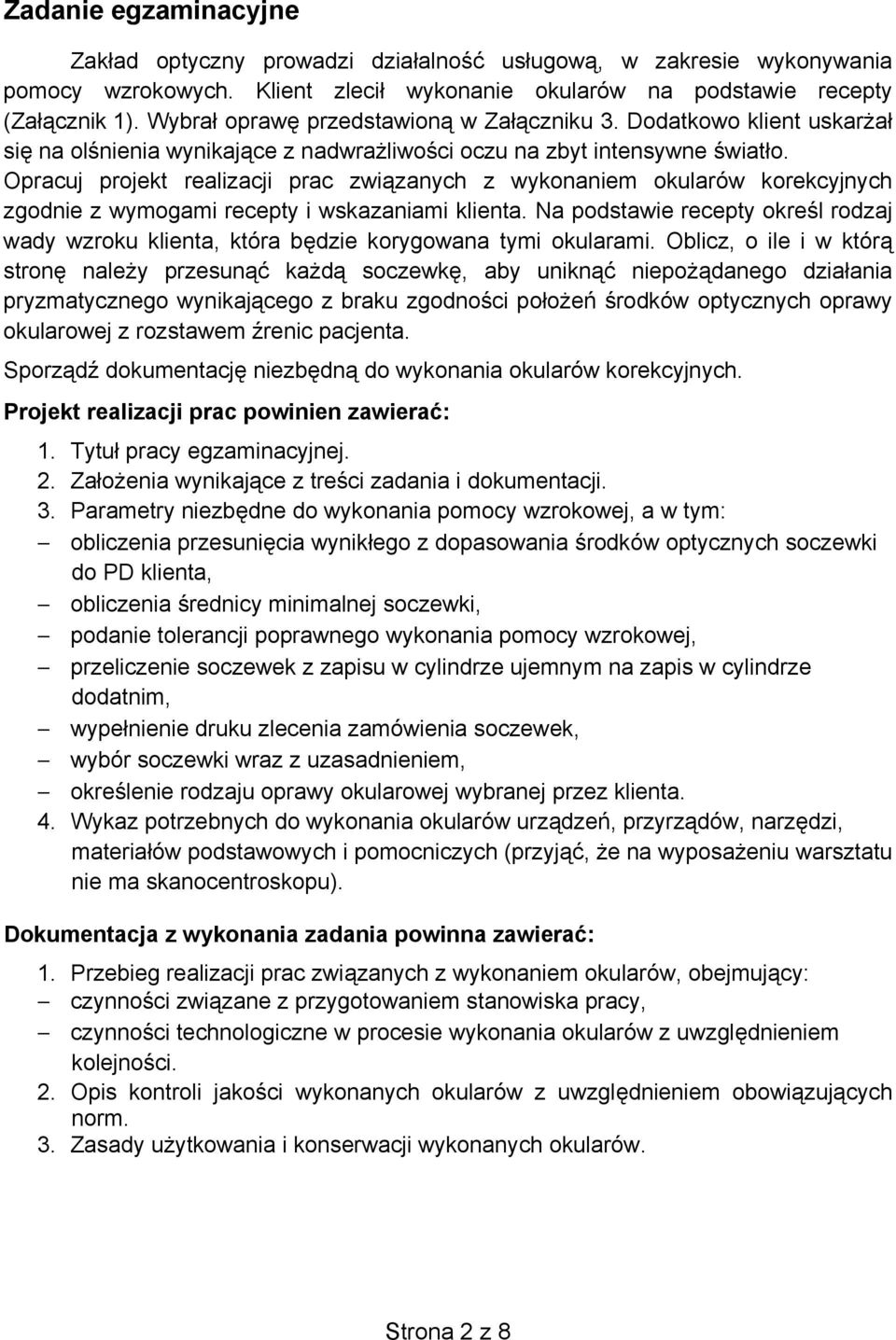 Opracuj projekt realizacji prac zwi zanych z wykonaniem okularów korekcyjnych zgodnie z wymogami recepty i wskazaniami klienta.
