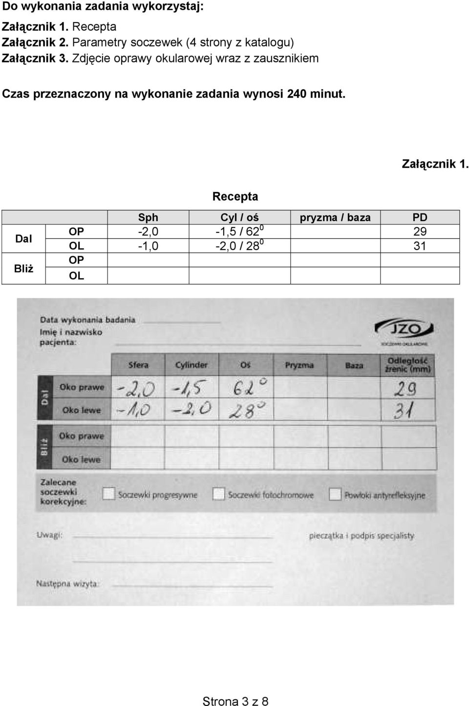 Zdj cie oprawy okularowej wraz z zausznikiem Czas przeznaczony na wykonanie zadania