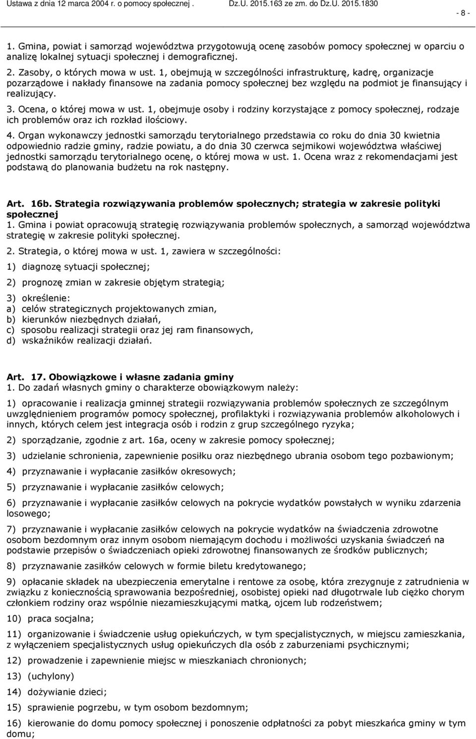 Ocena, o której mowa w ust. 1, obejmuje osoby i rodziny korzystające z pomocy społecznej, rodzaje ich problemów oraz ich rozkład ilościowy. 4.