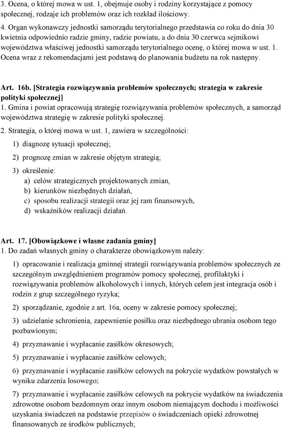 samorządu terytorialnego ocenę, o której mowa w ust. 1. Ocena wraz z rekomendacjami jest podstawą do planowania budżetu na rok następny. Art. 16b.
