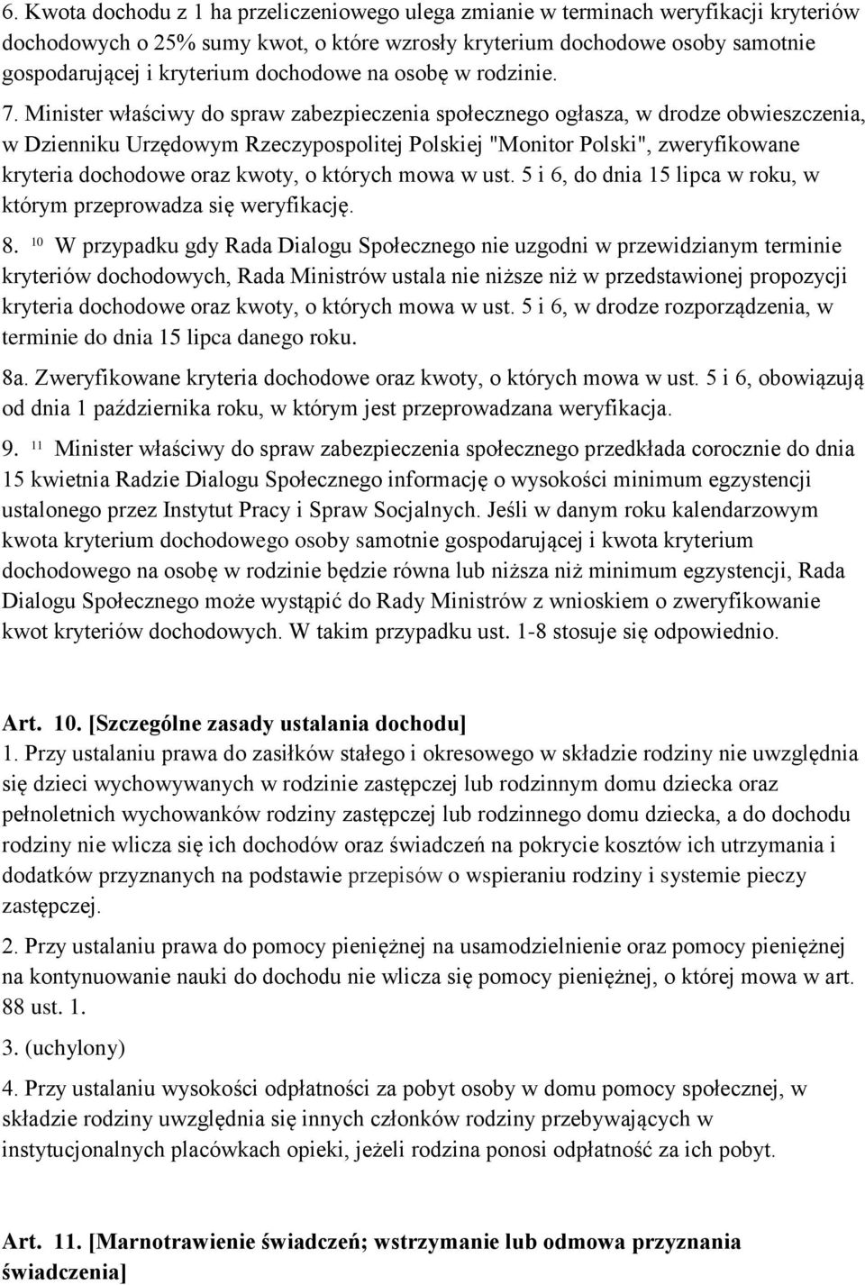 Minister właściwy do spraw zabezpieczenia społecznego ogłasza, w drodze obwieszczenia, w Dzienniku Urzędowym Rzeczypospolitej Polskiej "Monitor Polski", zweryfikowane kryteria dochodowe oraz kwoty, o