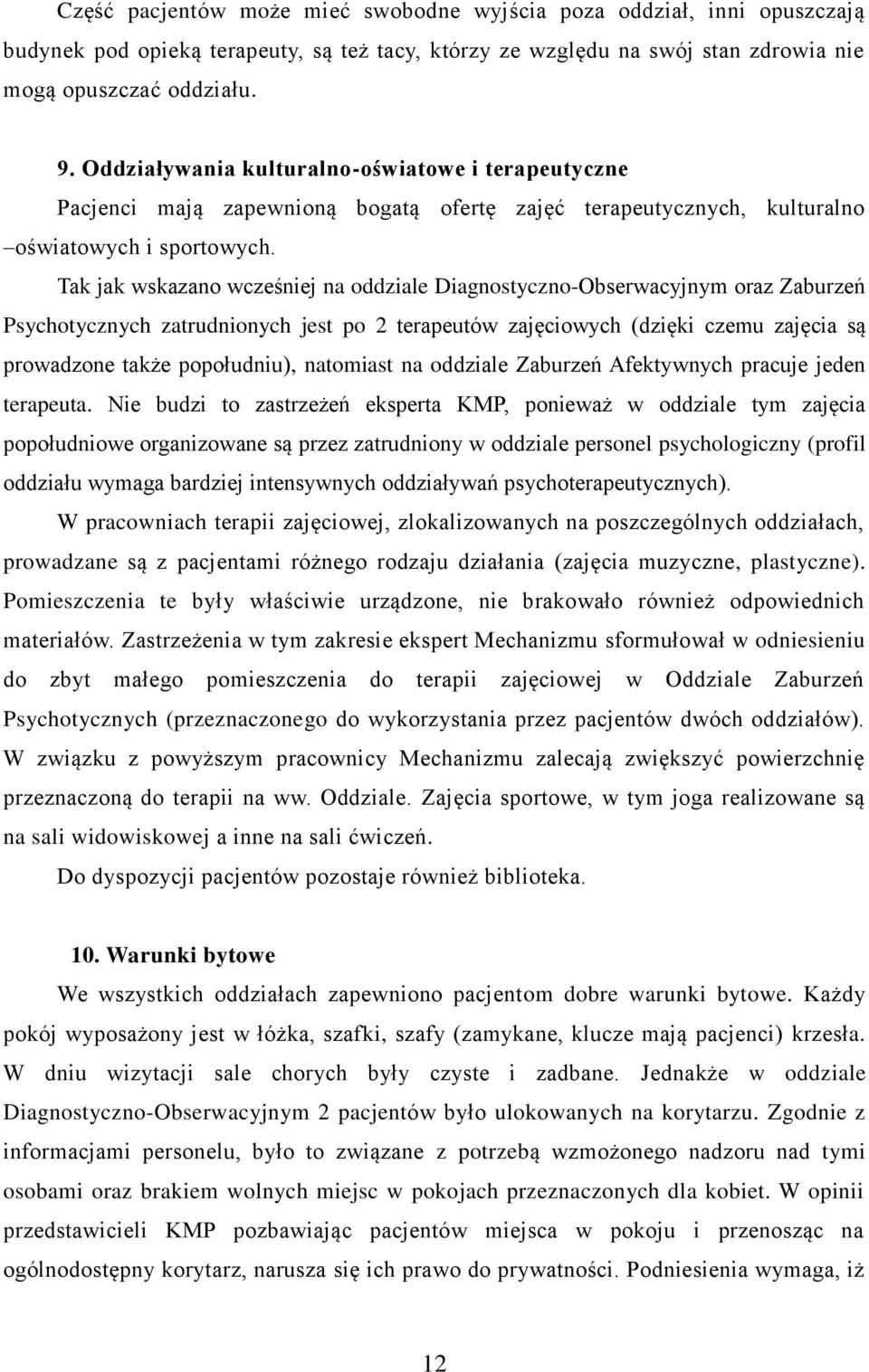 Tak jak wskazano wcześniej na oddziale Diagnostyczno-Obserwacyjnym oraz Zaburzeń Psychotycznych zatrudnionych jest po 2 terapeutów zajęciowych (dzięki czemu zajęcia są prowadzone także popołudniu),