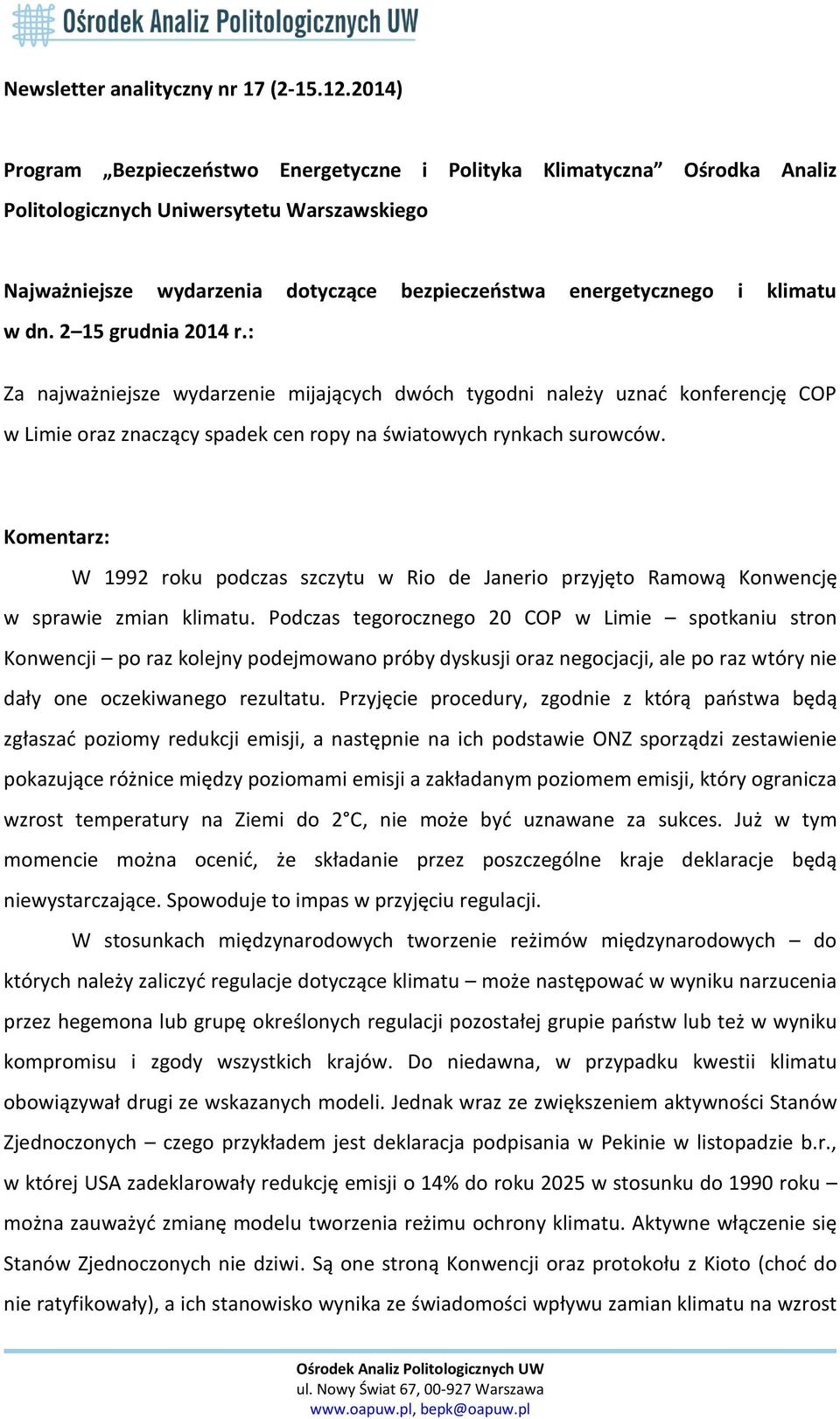 w dn. 2 15 grudnia 2014 r.: Za najważniejsze wydarzenie mijających dwóch tygodni należy uznać konferencję COP w Limie oraz znaczący spadek cen ropy na światowych rynkach surowców.