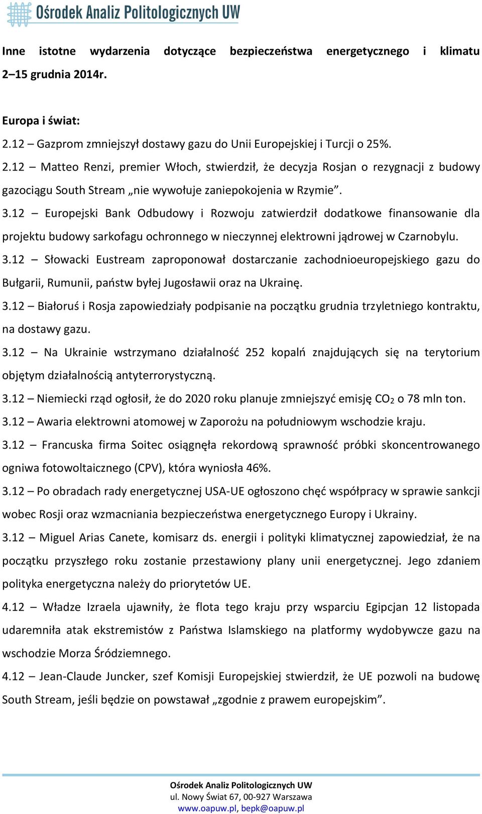 3.12 Europejski Bank Odbudowy i Rozwoju zatwierdził dodatkowe finansowanie dla projektu budowy sarkofagu ochronnego w nieczynnej elektrowni jądrowej w Czarnobylu. 3.