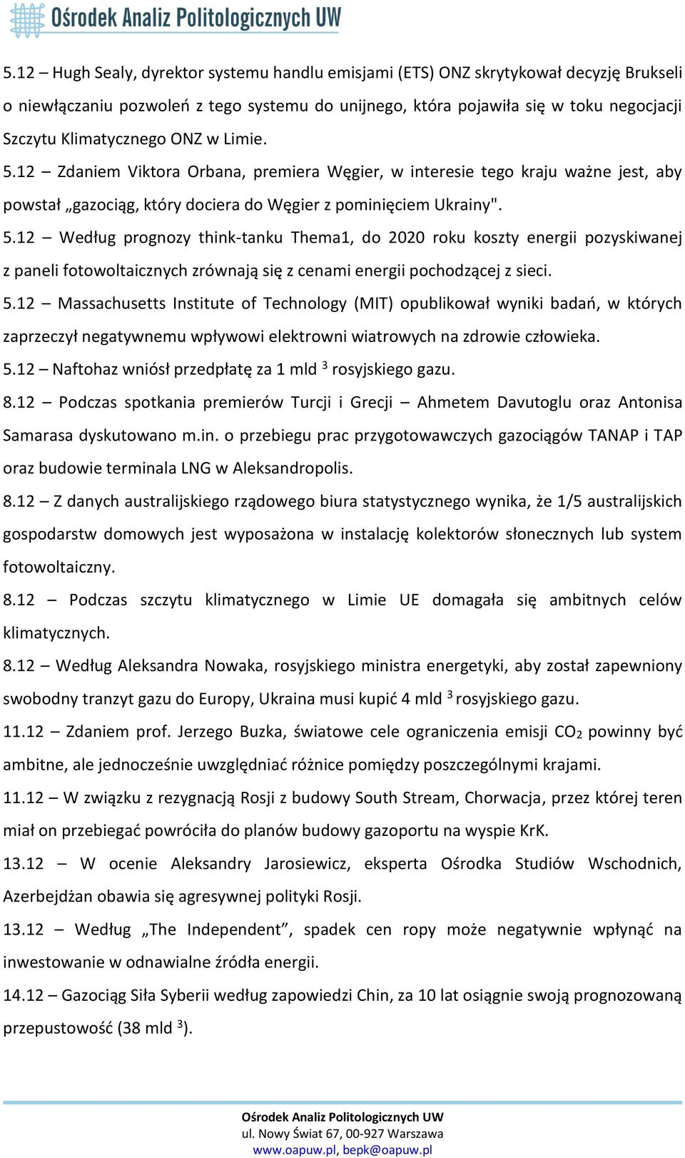 5.12 Massachusetts Institute of Technology (MIT) opublikował wyniki badań, w których zaprzeczył negatywnemu wpływowi elektrowni wiatrowych na zdrowie człowieka. 5.